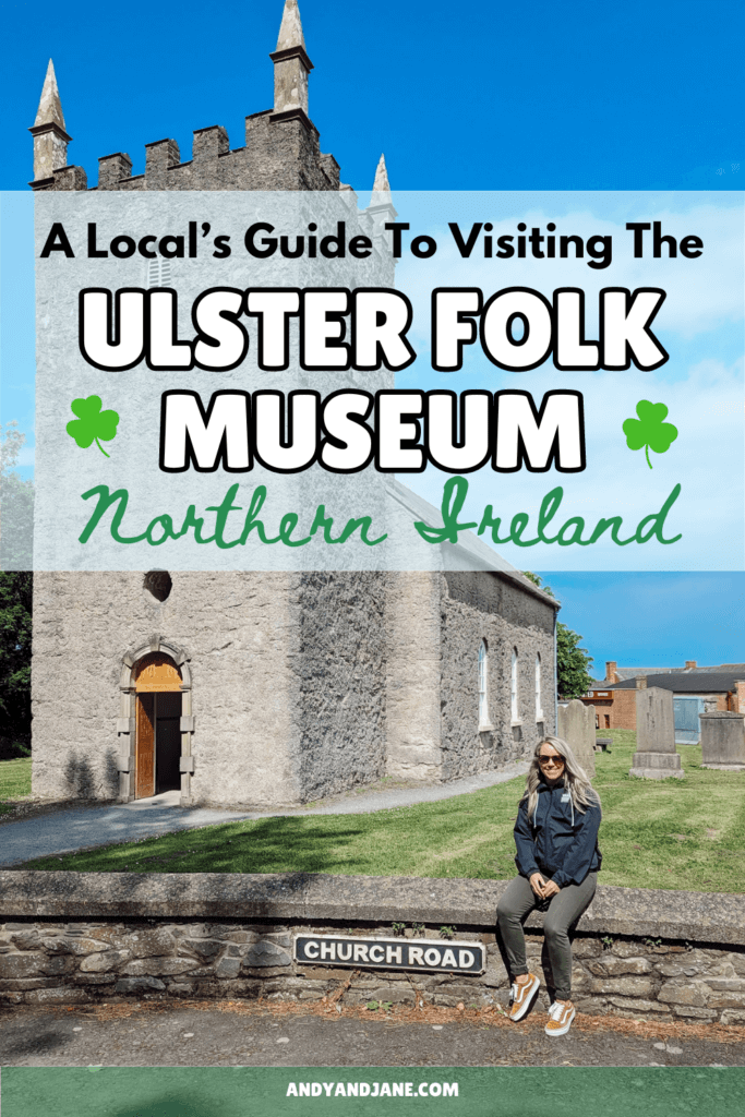 Pinterest graphic with a picture of Jane in front of the church with the title 'A Local's Guide To Visiting The Ulster Folk Museum, Northern Ireland.